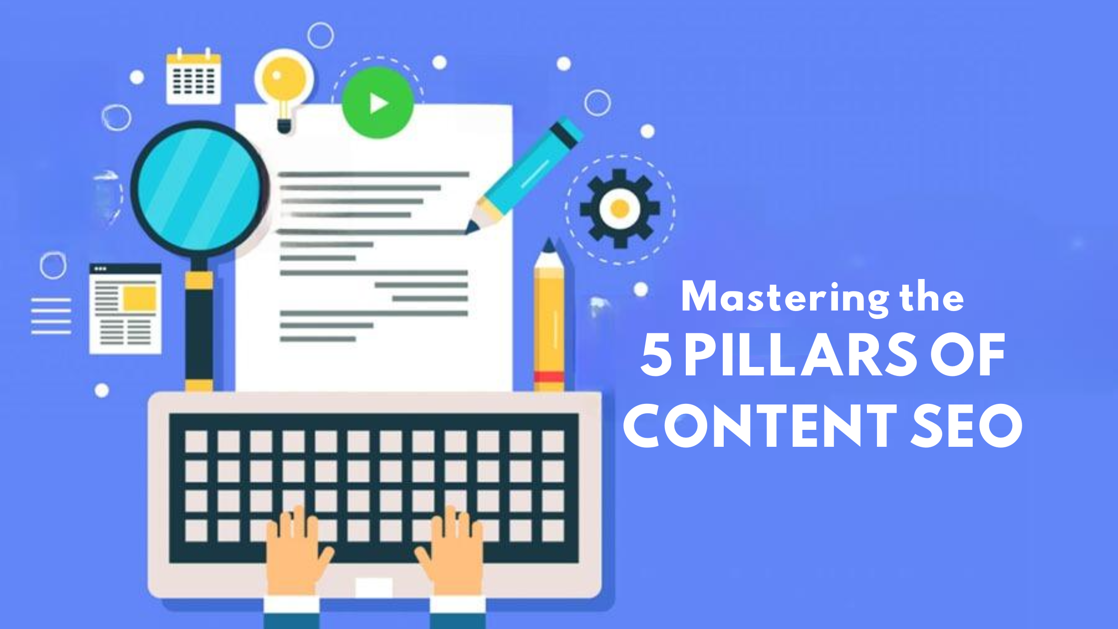 Blog 18 Mastering the 5 Pillars of Content SEO 1